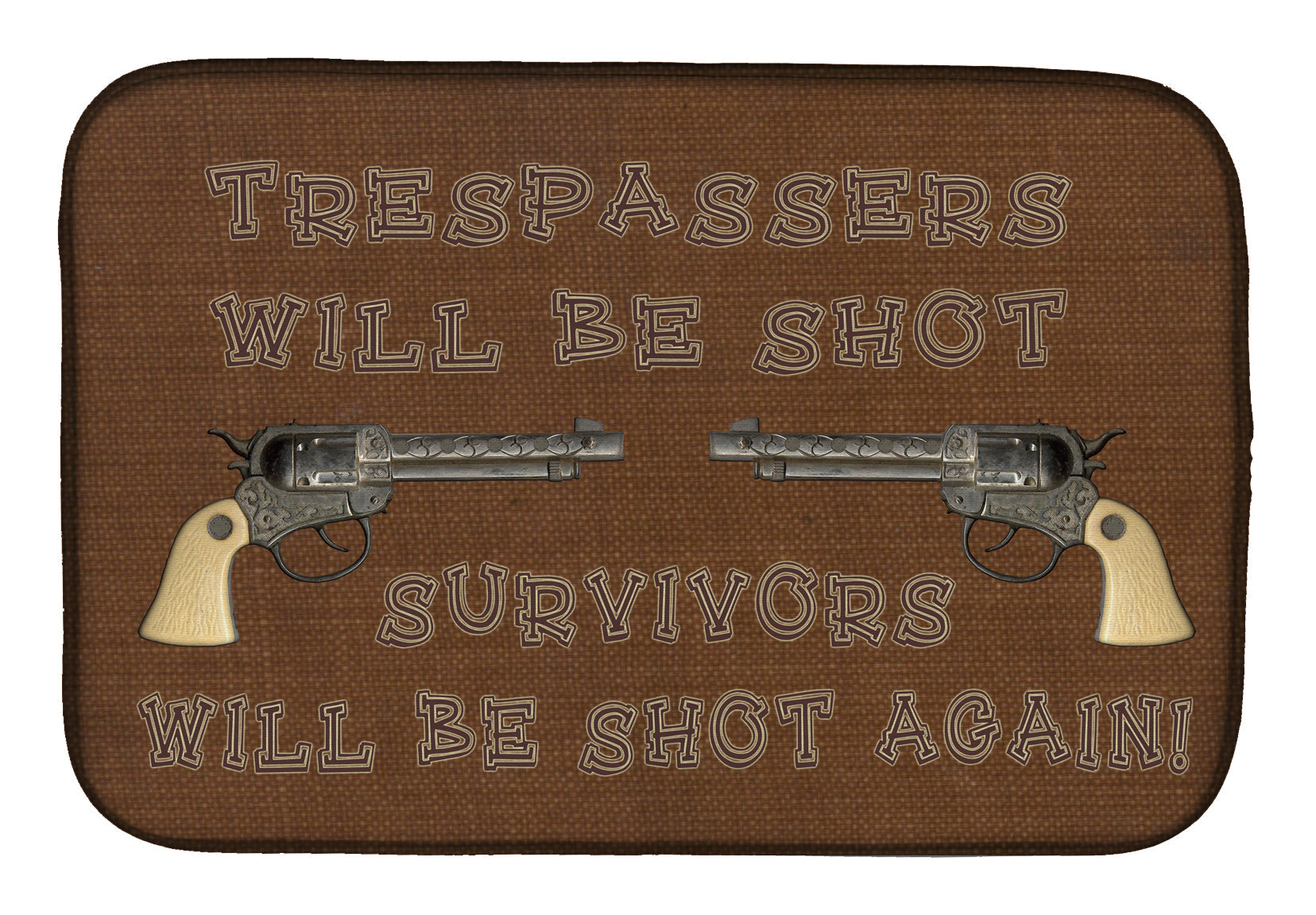Tresspassers will be shot Dish Drying Mat